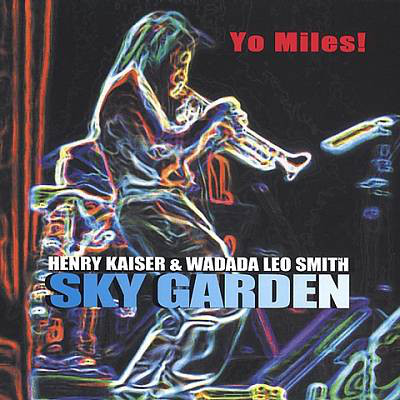 Henry Kaiser, Wadada Leo Smith Yo Miles! 'Sky Garden' 2CD/2004/Jazz Rock/Russia