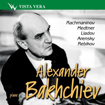 Alexander Bakhchiev 'Rachmaninov, Medtner, Liadov, Arensky, Rebikov' CD/2005/Classical/Russia Alexander Bakhchiev 'Rachmaninov, Medtner, Liadov, Arensky, Rebikov' CD/2005/Classical/Russia