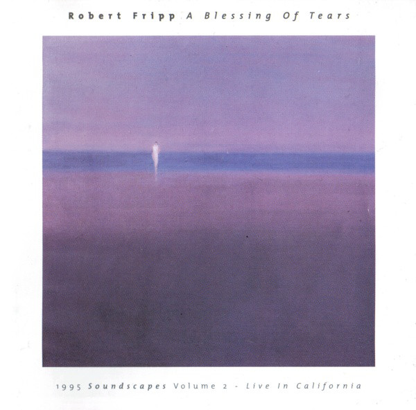 Robert Fripp A Blessing Of Tears 1995 Soundscapes Vol. Two - Live In California CD/1995/Ambient/UK