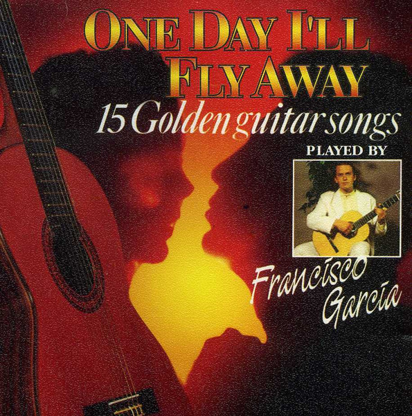 Francisco Garcia 'One Day I'll Fly Away - 15 Golden Guitar Songs' CD/1995/Instrumental/Bulgaria/Nm Francisco Garcia 'One Day I'll Fly Away - 15 Golden Guitar Songs' CD/1995/Instrumental/Bulgaria/Nm