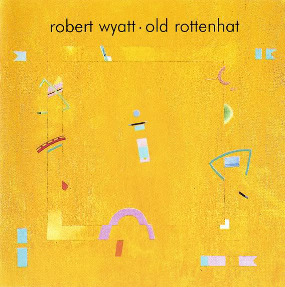 Robert Wyatt 'Old Rottenhat' LP/1985/Abstract/Europe/Nm Robert Wyatt 'Old Rottenhat' LP/1985/Abstract/Europe/Nm