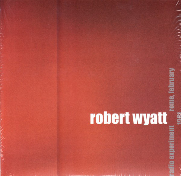 Robert Wyatt 'Radio Experiment Rome, February 1981' LP/1981/2009/Rock/Italy/Sealed Robert Wyatt 'Radio Experiment Rome, February 1981' LP/1981/2009/Rock/Italy/Sealed